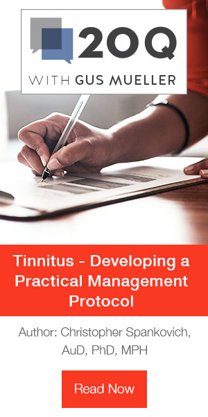 20Q with Gus Mueller | Tinnitus - Developing a Practical Management Protocol | Author: Christopher Spankovich, AuD, PhD, MPH |