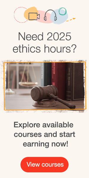 Need 2025 ethics hours? Explore available courses and start earning now! View courses